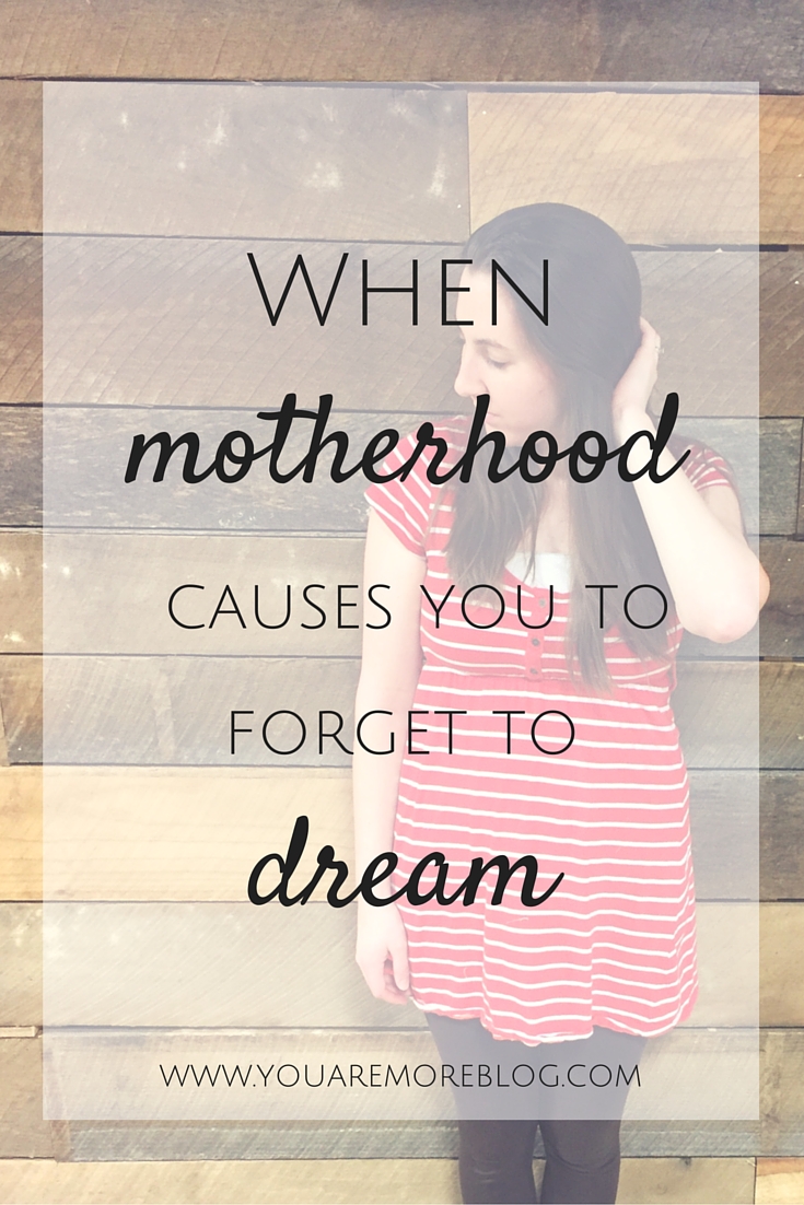 When motherhood causes us to forget to dream. 