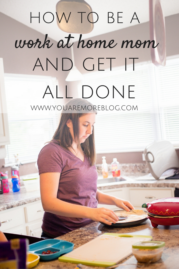 How to be a work at home mom and get everything you need done. 