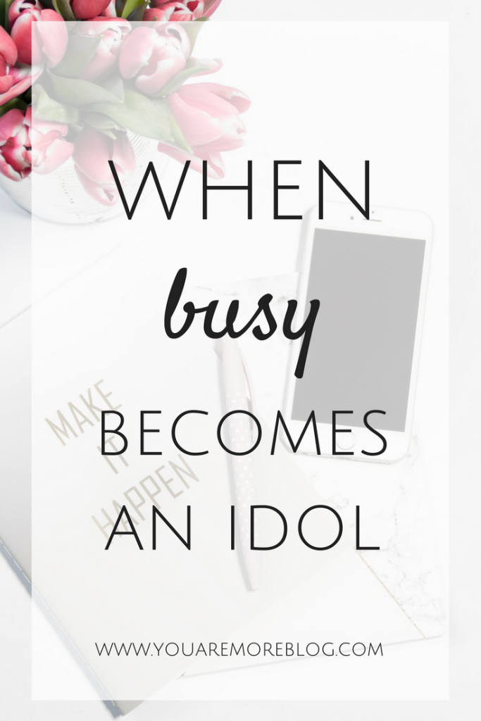 When busyness becomes a way to escape everything else in our life, busy becomes an idol.