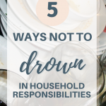 5 Ways Not to Drown In Household Responsibilities