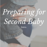 Preparing for Second Baby {Intro}