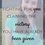 Fighting for You: Claiming the Victory You Have Already Been Given