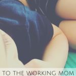 To the Working Mom Who Wishes she Could be Home