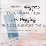 Why Bloggers Love When Their Non-Blogging Friends Support Them