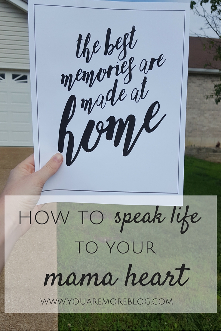 Speaking life into your heart as a stay at home mom can be so important.
