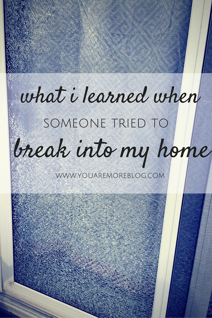 What I learned when someone tried to break into my house.