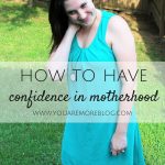 How to Have Confidence in Motherhood