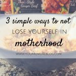 3 Simple Ways to Not Lose Yourself in Motherhood