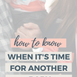 How to Know When It’s Time for Another Baby