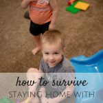 5 Tips to Survive Staying Home With Small Children