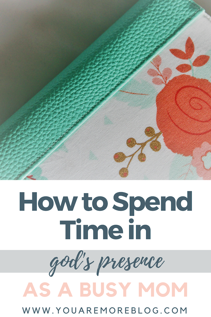 Spending time in God's presence as a busy mom can be hard, but it's so important!