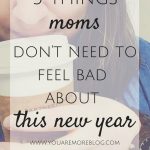 5 Things Mom’s Don’t Need to Feel Bad About This New Year