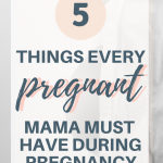 5 Things Every Pregnant Mama Must Have
