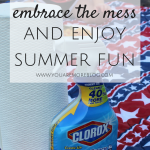 3 Tips to Embrace the Mess and Enjoy Summer Fun