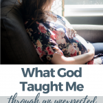 What God Taught Me Through an Unexpected Pregnancy