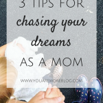 3 Tips to Chase Dreams as a Mom {Heather}