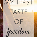 My First Taste of Freedom