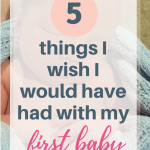 5 Products I Didn’t Have With my First Baby and Wish I Did