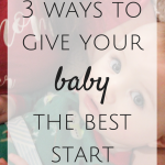 3 Ways to Give Your Baby the Best Start
