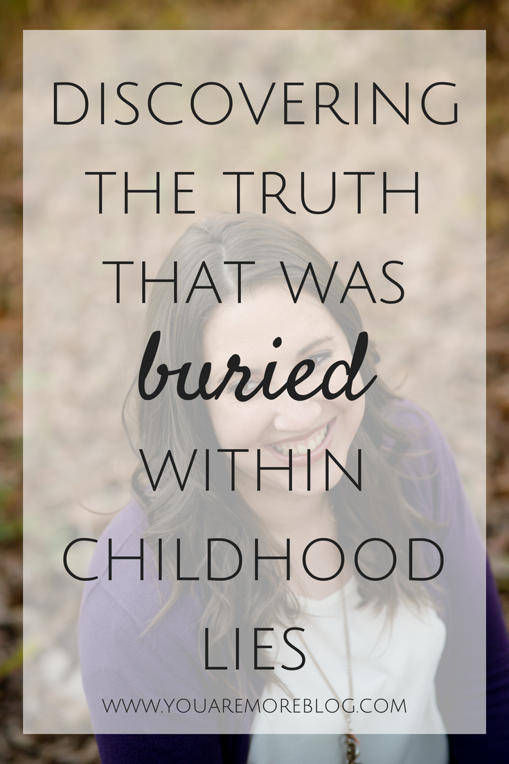 Childhood has the power to bury so many lies within our hearts that shape who we are as adults. Exposing those truths is the key to discovering You Are More.