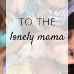 To the Lonely Mama