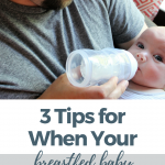 3 Tips for When Your Breastfed Baby Won’t Take a Bottle