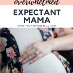 3 Tips for the Overwhelmed Expectant Mama