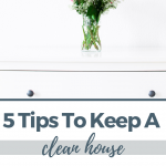 5 Tips to Keep a Clean House When You’re Already Overwhelmed