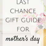 Last Chance Gift Guide for Mother’s Day