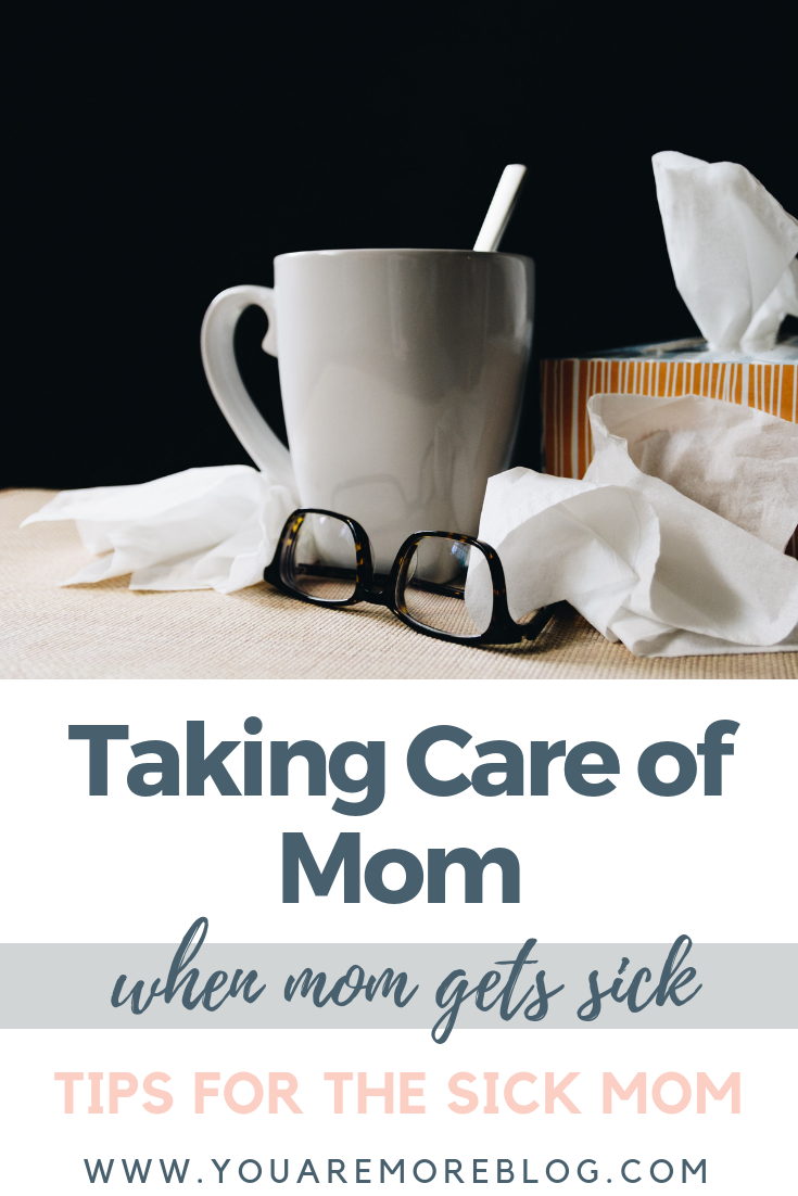 Tips for taking care of mom when mom gets sick.