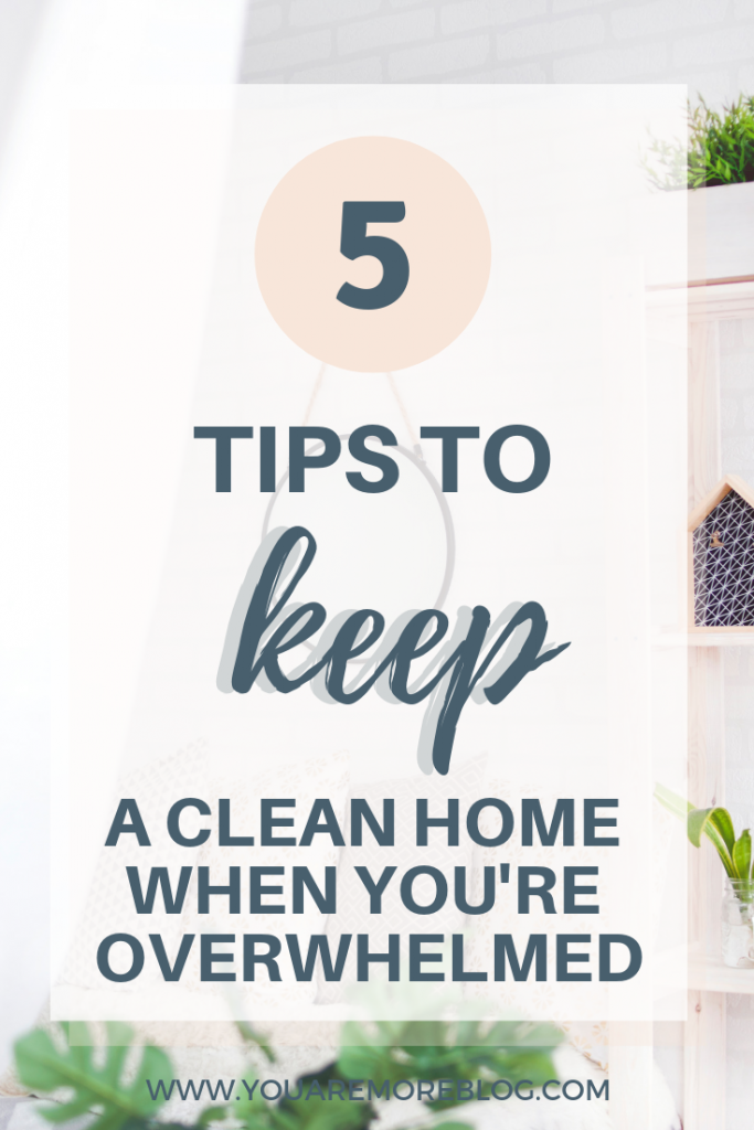 Tips to keep your home clean when you're feeling overwhelmed.