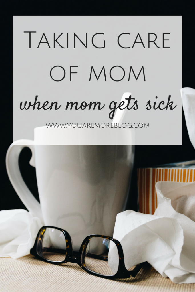 Taking Care of Mom When Mom Gets Sick - You Are More Blog