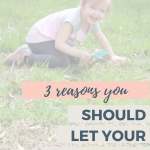 3 Reasons You Should Let Your Kids Be Kids