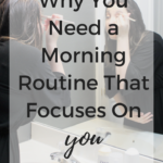 Why You Need a Morning Routine That Focuses on You