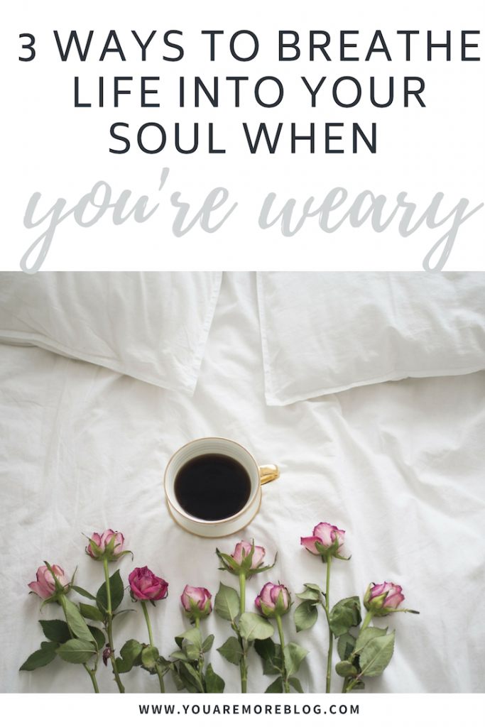 Feeling stressed? Overwhelmed? Here are tips to breathe life into your soul when weary.
