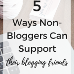 5 Ways Non-Bloggers Can Support Their Blogging Friends
