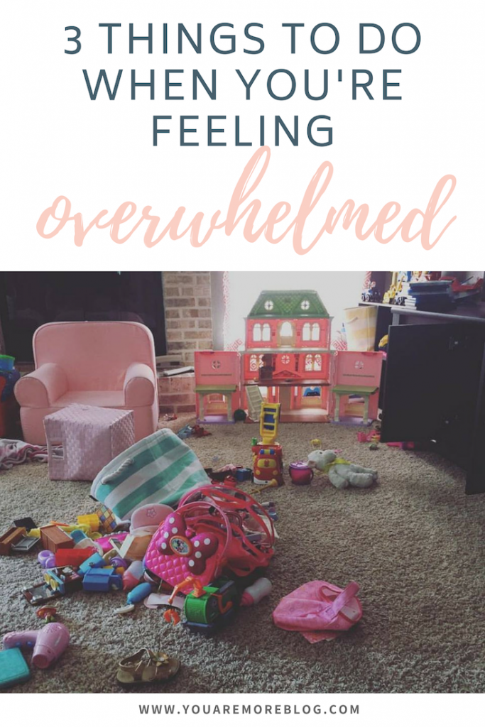 What to do when you feel overwhelmed.