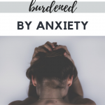 To The Mom Burdened By Anxiety