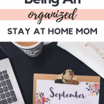 The Secrets to Being An Organized Stay at Home Mom
