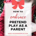 Embracing Pretend Play as a Parent
