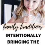 Family Traditions: Intentionally Bringing the Family Together