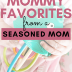 New Mommy Favorites from a Seasoned Mom