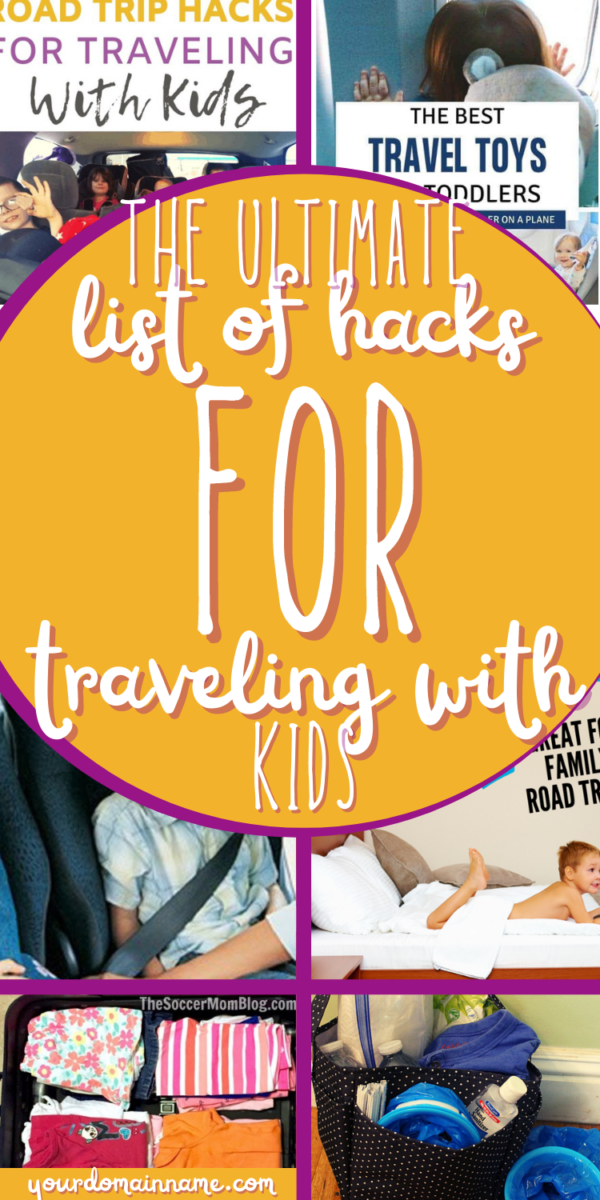 The Ultimate List Of Hacks For Traveling With Kids